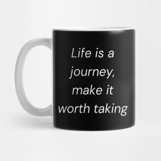 "Life is a journey, make it worth taking" Mug